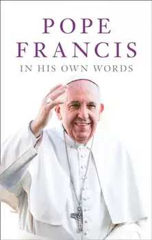 Pope Francis in his Own Words, Paperback/Lisa Rogak