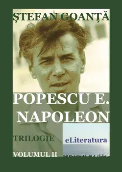 Popescu E. Napoleon. Trilogie. Volumul II/Stefan Goanta