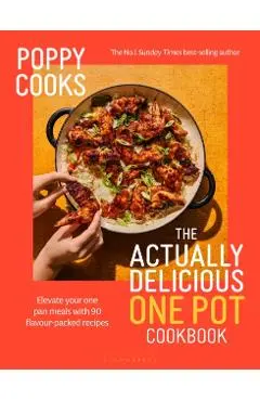 Poppy Cooks: The Actually Delicious One Pot Cookbook - Poppy O'toole
