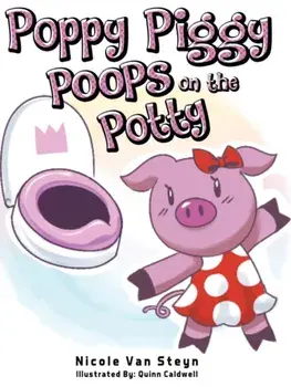 Poppy Piggy Poops on the Potty, Paperback/Nicole Van Steyn