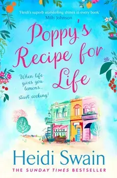 Poppy's Recipe for Life. Treat yourself to the gloriously uplifting new book from the Sunday Times bestselling author!, Paperback/Heidi Swain