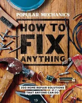 Popular Mechanics How to Fix Anything, Hardcover/The Editors of Popular Mechanics