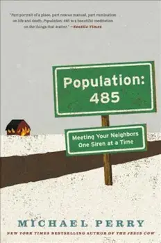 Population: 485: Meeting Your Neighbors One Siren at a Time, Paperback/Michael Perry