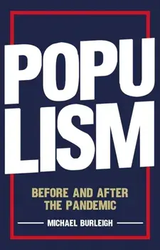 Populism. Before and After the Pandemic, Hardback/Michael Burleigh
