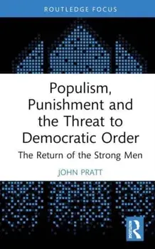 Populism, Punishment and the Threat to Democratic Order. The Return of the Strong Men, Hardback/***