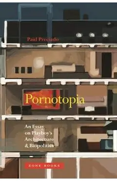 Pornotopia: An Essay on Playboy's Architecture and Biopolitics - Paul Preciado