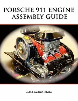Porsche 911 Engine Assembly Guide/Cole Scrogham