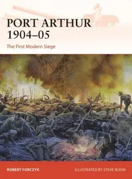 Port Arthur 1904–05. The First Modern Siege, Paperback/Robert Forczyk