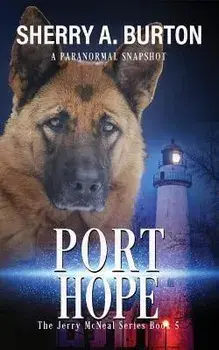 Port Hope: Join Jerry McNeal And His Ghostly K-9 Partner As They Put Their Gifts To Good Use., Paperback/Sherry A. Burton