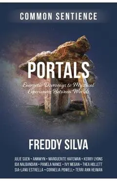 Portals: Energetic Doorways to Mystical Experiences Between Worlds - Freddy Silva
