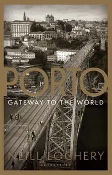Porto: Gateway to the World, Paperback/Dr. Neill Lochery