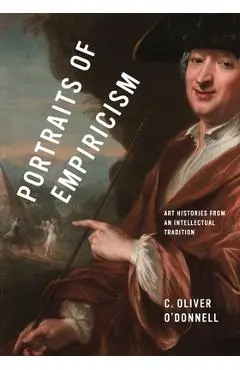 Portraits of Empiricism: Art Histories from an Intellectual Tradition - C. Oliver O'donnell