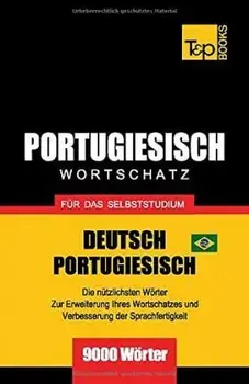 Portugiesisch - Wortschatz - für das Selbststudium - Deutsch-Portugiesisch - 9000 Wörter: Brasilianisch Portugiesisch/Andrey Taranov
