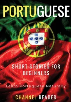Portuguese Short Stories for Beginners: Learn Portuguese Naturally, Paperback/Beatriz Santos