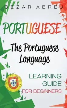 Portuguese: The Portuguese Language Learning Guide for Beginners, Hardcover/Cezar Abreu