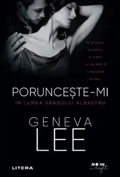 Porunceste-mi. In lumea sangelui albastru/Geneva Lee