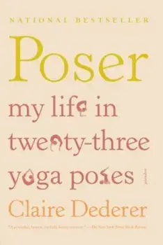 Poser: My Life in Twenty-Three Yoga Poses, Paperback/Claire Dederer