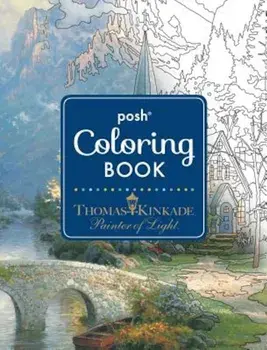 Posh Adult Coloring Book: Thomas Kinkade Designs for Inspiration & Relaxation, Paperback/Thomas Kinkade