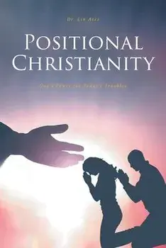 Positional Christianity: God's Power for Today's Troubles, Paperback/Lin Ares
