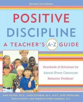 Positive Discipline: A Teacher's A-Z Guide: Hundreds of Solutions for Almost Every Classroom Behavior Problem!, Paperback/Jane Nelsen