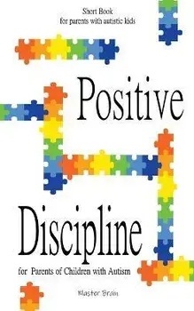 Positive Discipline for Parents of Children with Autism, Paperback/Master Brain