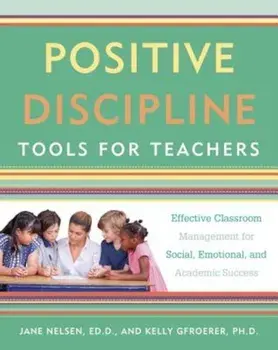 Positive Discipline Tools for Teachers: Effective Classroom Management for Social, Emotional, and Academic Success, Paperback/Jane Nelsen