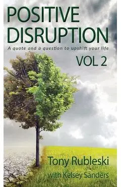 Positive Disruption: A Quote and a Question to Upshift Your Life - Tony Rubleski