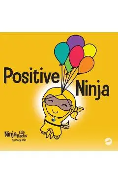 Positive Ninja: A Children's Book About Mindfulness and Managing Negative Emotions and Feelings - Mary Nhin