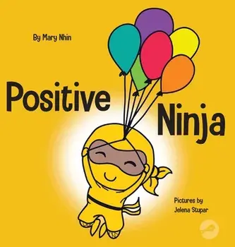 Positive Ninja: A Children's Book About Mindfulness and Managing Negative Emotions and Feelings, Hardcover/Mary Nhin