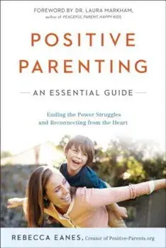 Positive Parenting: An Essential Guide, Paperback/Rebecca Eanes