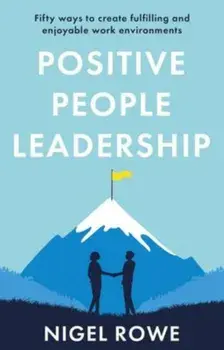Positive People Leadership. Fifty ways to create fulfilling and enjoyable work environments, Paperback/Nigel Rowe