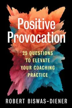 Positive Provocation. 25 Questions to Elevate Your Coaching Practice, Paperback/Robert Biswas-Diener