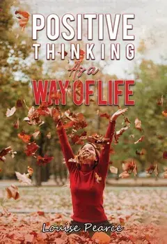 Positive Thinking As a Way of Life, Paperback/Louise Pearce