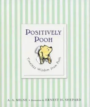 Positively Pooh: Timeless Wisdom from Pooh, Hardcover/A. A. Milne