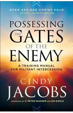Possessing the Gates of the Enemy: A Training Manual for Militant Intercession - Cindy Jacobs