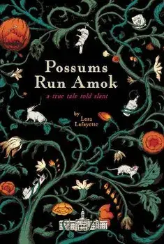 Possums Run Amok: A True Tale Told Slant, Paperback/Lora Lafayette