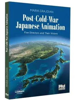Post-cold-war japanese animation. Five directors and their visions/Maria Grajdian