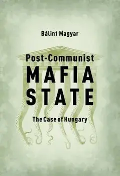 Post-Communist Mafia State: The Case of Hungary, Paperback/Bálint Magyar