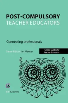 Post Compulsory Teacher Educators: Connecting Professionals, Paperback/Jim Crawley