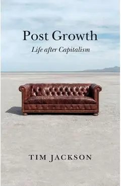 Post Growth: Life After Capitalism - Tim Jackson