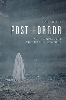 Post-Horror: Art, Genre and Cultural Elevation, Paperback/David Church
