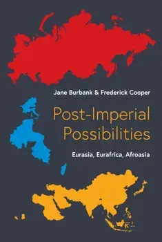 Post-Imperial Possibilities. Eurasia, Eurafrica, Afroasia, Hardback/Frederick Cooper