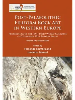 Post-Palaeolithic Filiform Rock Art in Western Europe. Proceedings of the XVII UISPP World Congress (1–7 September 2014, Burgos, Spain) Volume 10 / Session A18b, Paperback/***
