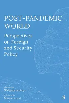 Post-Pandemic World. Perspectives on Foreign and Security Policy/Olivia Toderean, Sergiu Celac, George Scutaru
