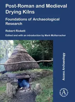 Post-Roman and Medieval Drying Kilns. Foundations of Archaeological Research, Paperback/Robert Rickett