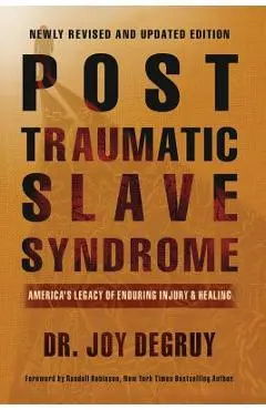 Post Traumatic Slave Syndrome: America's Legacy of Enduring Injury and Healing - Joy A. Degruy
