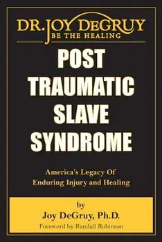 Post Traumatic Slave Syndrome: America's Legacy of Enduring Injury and Healing, Paperback/Joy Angela Degruy