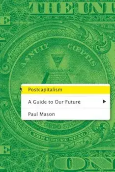 Postcapitalism: A Guide to Our Future, Paperback/Paul Mason