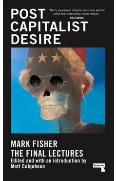 Postcapitalist Desire: The Final Lectures - Mark Fisher