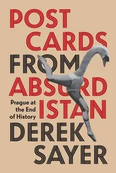 Postcards from Absurdistan. Prague at the End of History, Paperback/Derek Sayer